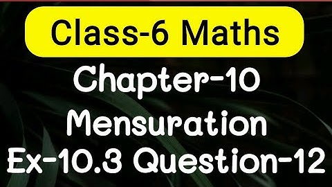 Exercise 10.3, Question number-12, Mensuration Chapter-10 | class-6 Ncert maths | cbse board