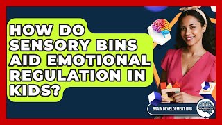 How Do Sensory Bins Aid Emotional Regulation In Kids - Brain Development Hub
