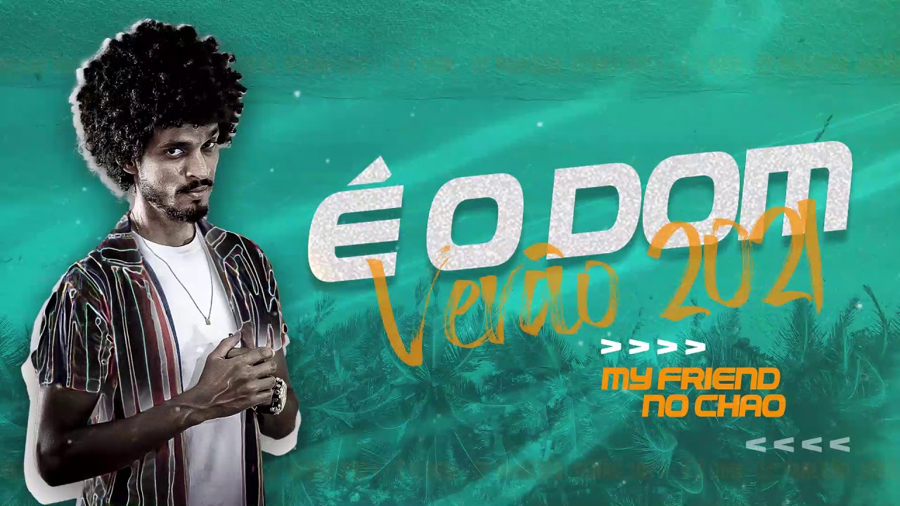 É O DOM - MY FRIEND, NO CHÃO - VERÃO 2021