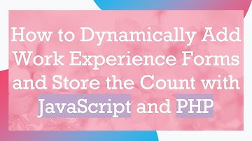 How to Dynamically Add Work Experience Forms and Store the Count with JavaScript and PHP