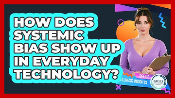 How Does Systemic Bias Show Up In Everyday Technology? - Office Wellness Insights