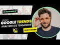 Google trends  loutil pour surveiller les tendances 