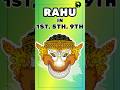 Rahu in 1st 5th or 9th house best results in earth and air signs