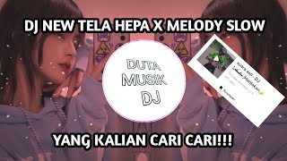 DJ NEW TELA HEPA X MELODY SLOW || YANG KALIAN CARI CARI!!!