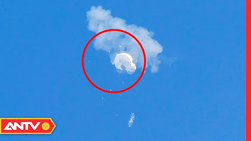 Trung Quốc phản đối việc Mỹ bắn hạ khinh khí cầu dân sự | Thời sự quốc tế | ANTV