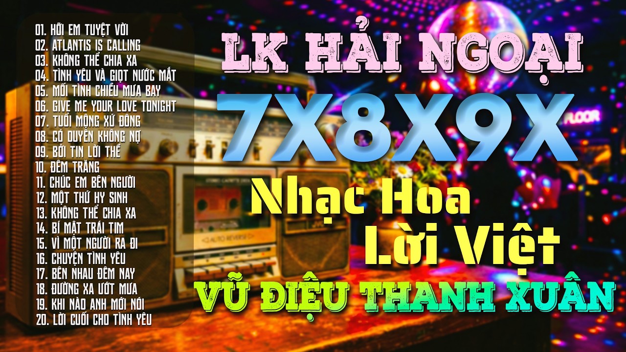 LK Nhạc Hải Ngoại Sôi Động 7x8x9x Mới Nhất - Nhạc Hoa Lời Việt Hải Ngoại Ký Ức Thanh Xuân Rực Rỡ