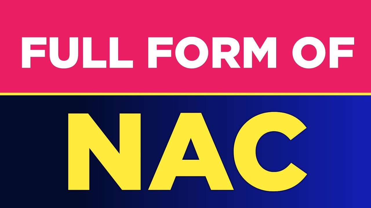 Full Form Of NAC NAC Ka Full Form Kya Hai NAC Full Form Free full-form-of-nac-nac-ka-full-form-kya-hai-nac-full-form-free