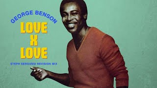 George Benson - Love X Love (Steph Seroussi Revision Mix)