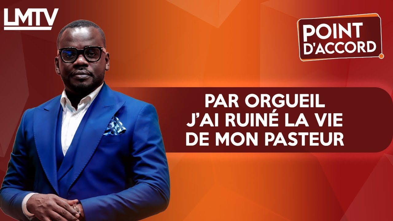 POINT D'ACCORD | Par orgueil j'ai ruiné la vie de mon pasteur !
