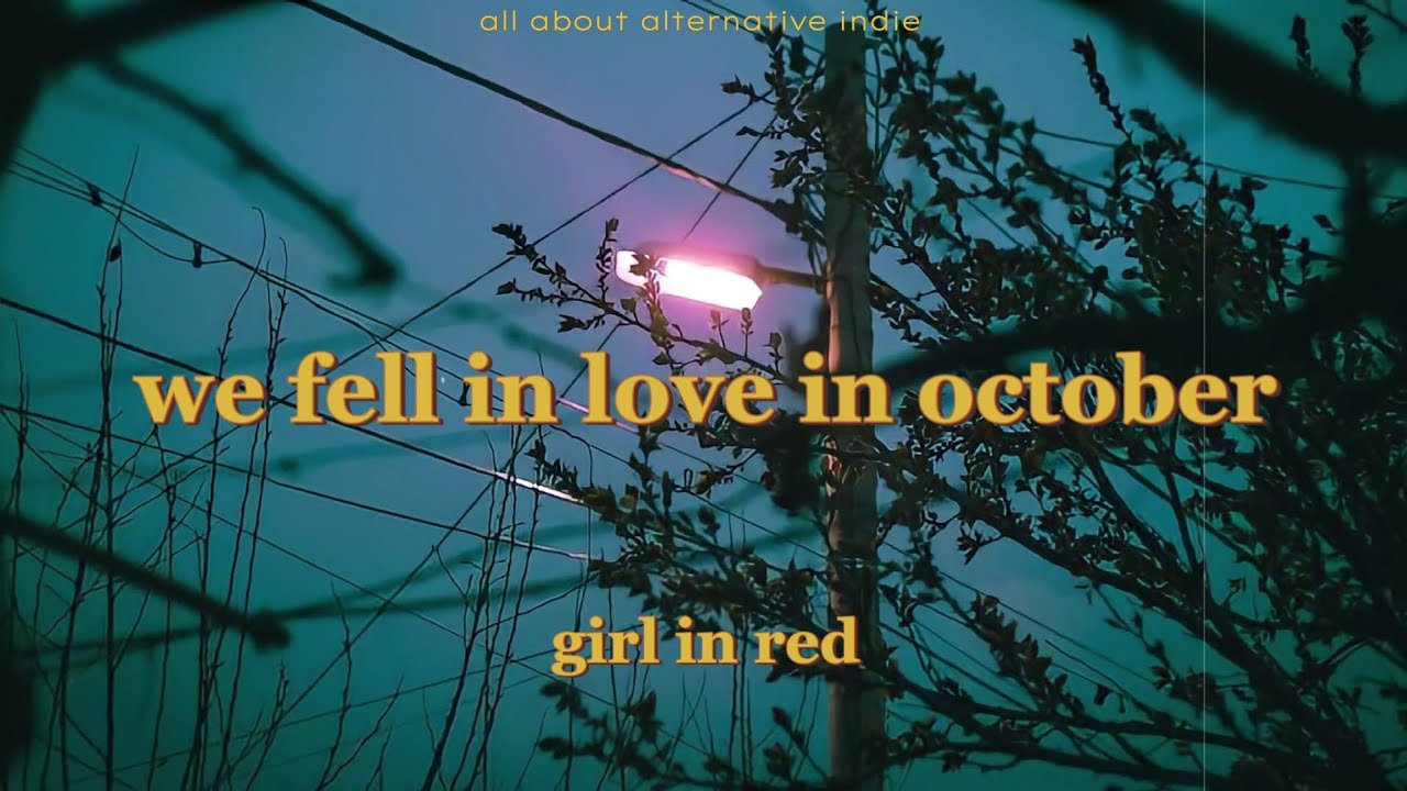 We Fell In Love In October Tekst girl in red - we fell in love in october (lyrics) - YouTube