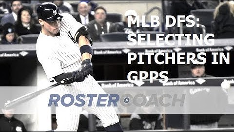 MLB DFS Strategy: Selecting Pitchers in GPPs
