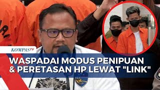 Jangan Buka  Link dan Unduh Aplikasi Sembarangan, Itu Modus Baru Penipuan dan Peretasan Ponsel!