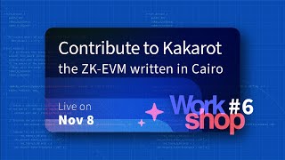 StarkNet Workshop #6: Contributing to Kakarot, the ZK-EVM written in Cairo