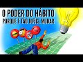 HÁBITOS TRANSFORMADORES - O PODER DO HÁBITO - PORQUE É TÃO DIFÍCIL MUDAR?