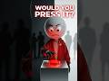 Would You Press This Button?