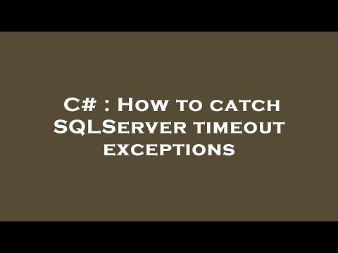 C# : How to catch SQLServer timeout exceptions