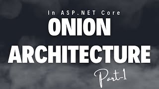 Part-7: Onion Architecture in ASP.NET Core |  Onion Architecture Introduction
