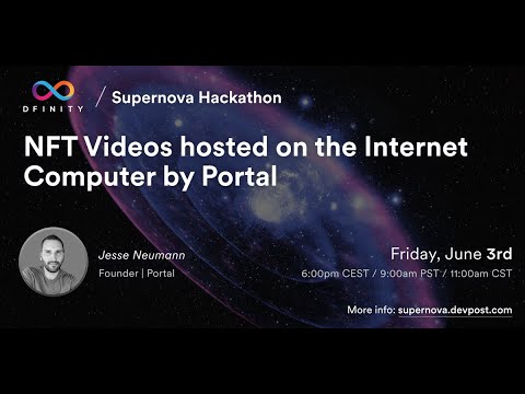 Supernova Hackathon | Workshop #12: NFT Videos hosted on the Internet Computer by Portal