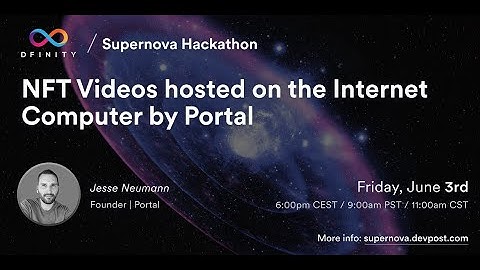 Supernova Hackathon | Workshop #12: NFT Videos hosted on the Internet Computer by Portal