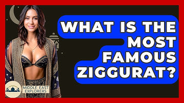 What Is The Most Famous Ziggurat? - Middle East Explorers