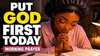 GOD FIRST, THEN EVERYTHING ELSE | Powerful Morning Prayer