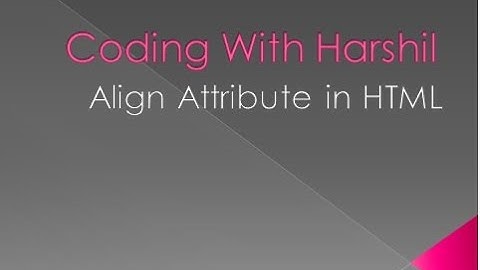 Align Attribute in HTML || Coding With Harshil