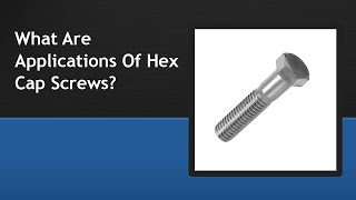 What Are Applications Of Hex Cap Screws