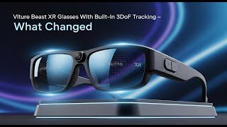 Viture Beast XR Glasses With Built-In 3DoF Tracking — What Changed