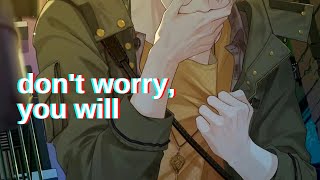 don't worry, you will | lukerosa edit | tears of themis