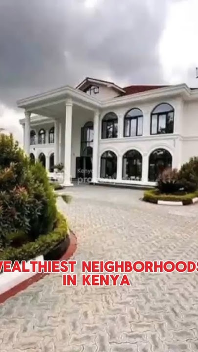 Top 5 MOST WEALTHIEST NEIGHBORHOODS In Nairobi Kenya YouTube top-5-most-wealthiest-neighborhoods-in-nairobi-kenya-youtube
