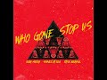 Who Gone Stop Us Feat Easy Mccoy Stylo Beddoe mp3