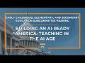 Building an AI-Ready America: Teaching in the AI Age