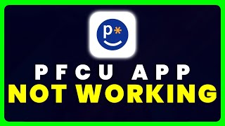 PFCU App Not Working: How to Fix PFCU App Not Working