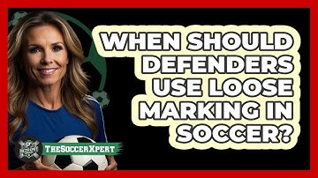 When Should Defenders Use Loose Marking In Soccer? - The Soccer Xpert