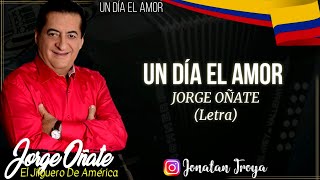 Video thumbnail of "Un Día El Amor - Jorge Oñate (Letra)"