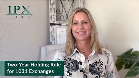 Two Year Holding Rule for 1031 Exchanges | IPX1031