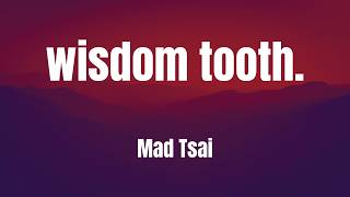 wisdom tooth. || Mad Tsai || LYRICS