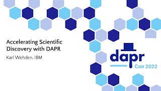Accelerating Scientific Discovery with DAPR - Karl Wehden, IBM