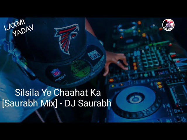 Silsila Ye Chaahat Ka [Saurabh Mix] - DJ Saurabh (DJ Biggest Mashup Collection) class=