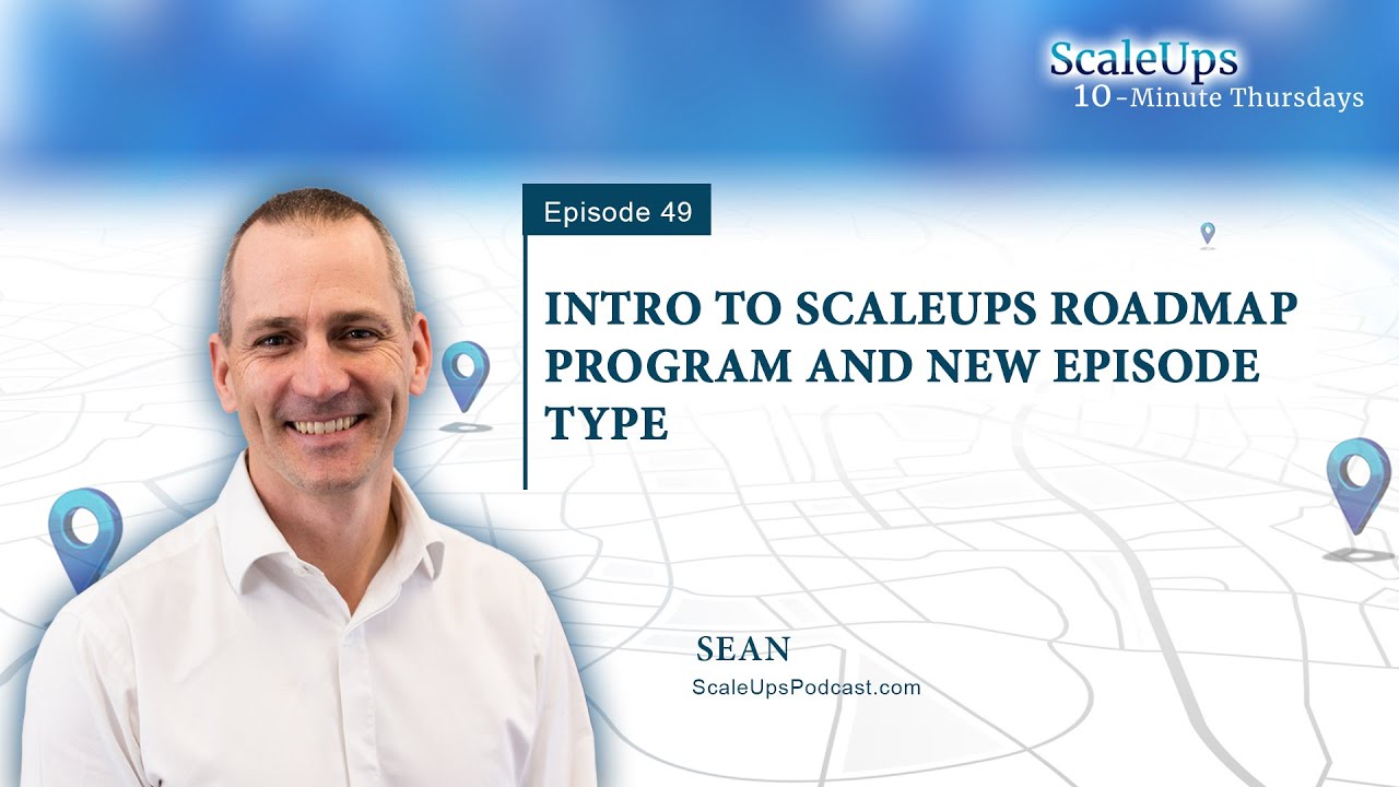 #49 — Intro to ScaleUps Roadmap Program and New Episode Type - Sean Steele
