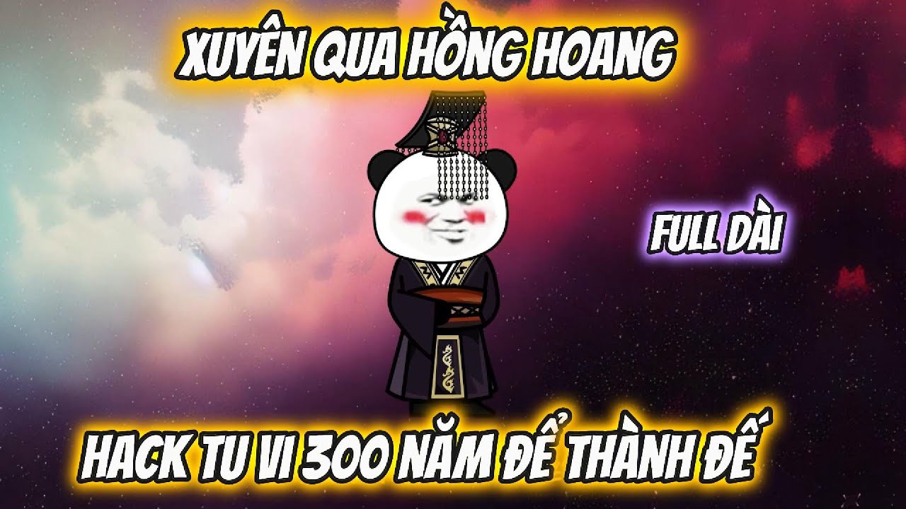 Full Dài | Xuyên Qua Hồng Hoang, Hack Tu Vi 300 Năm Để Thành Đế | Han Sub Media