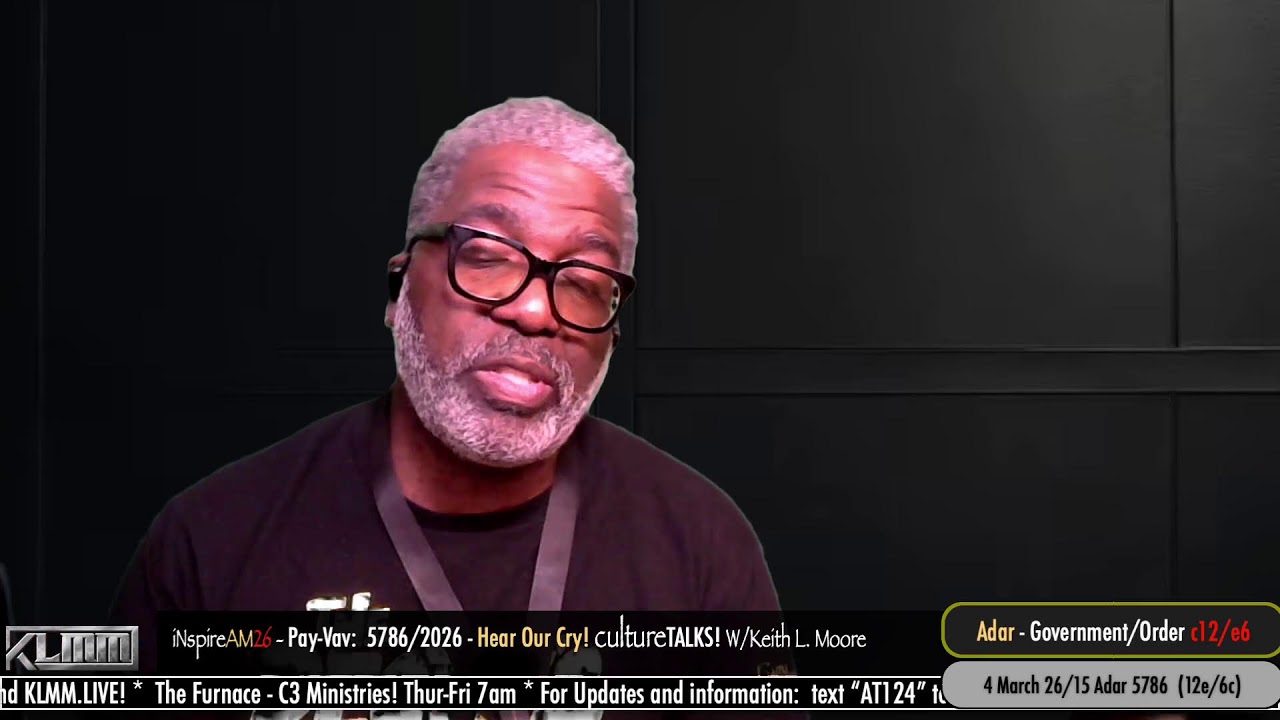 iNspireAM26 - Pay-Vav:  5786/2026 - Hear Our Cry! cultureTALKS! W/Keith L. Moore