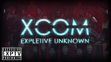 XCOM: Expletive Unknown - Part 1: The Beginning