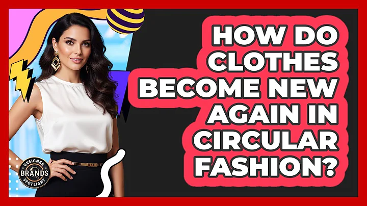 How Do Clothes Become New Again In Circular Fashion? - Designer Brands Spotlight