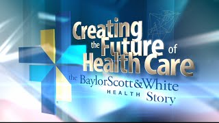 Creating The Future of Health Care: The Baylor Scott & White Health Story