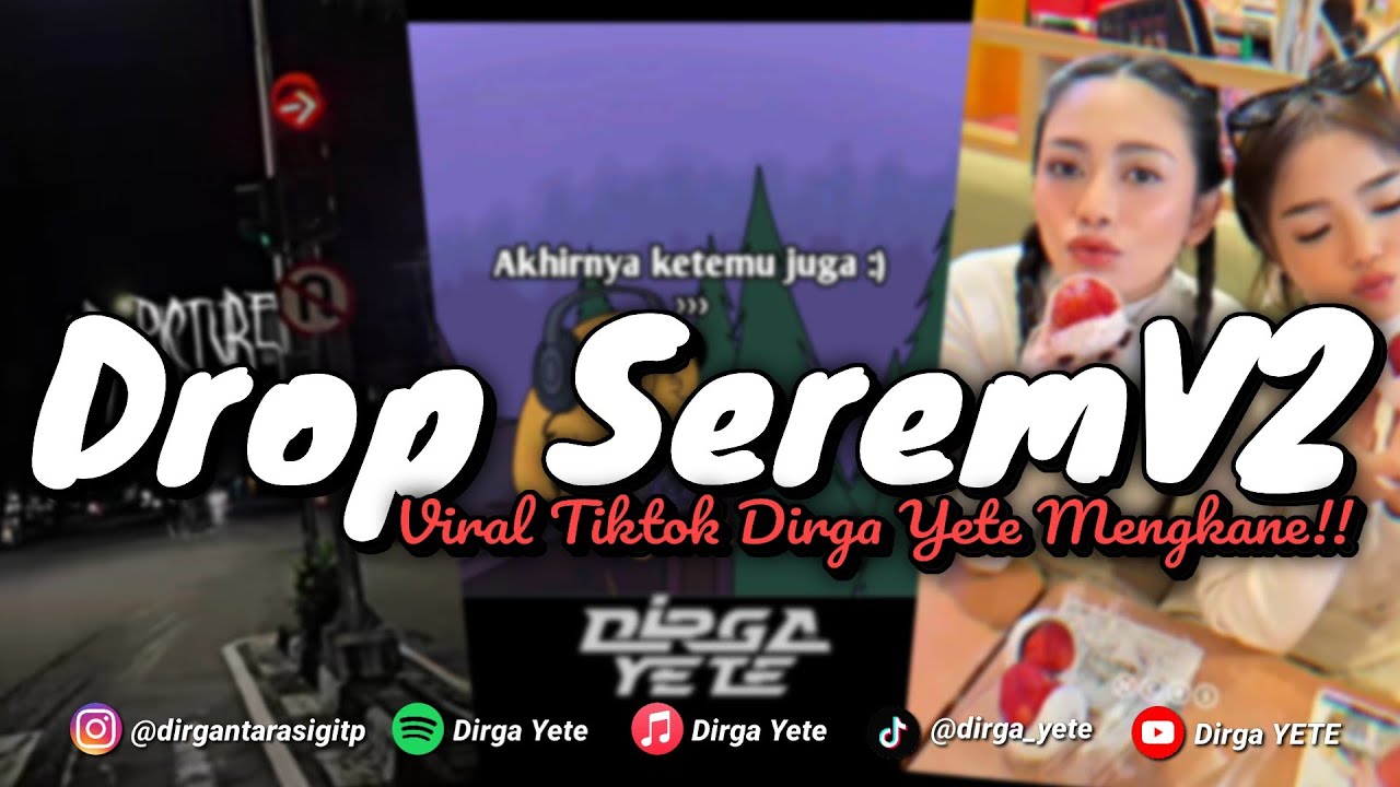 DJ DROP SEREM V2 VIRAL TIKTOK DIRGA YETE MENGKANE YANG KALIAN CARI