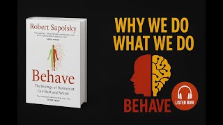 Why We Do What We Do: The Mind-Blowing Science of Human Behavior | Behave by Robert Sapolsky