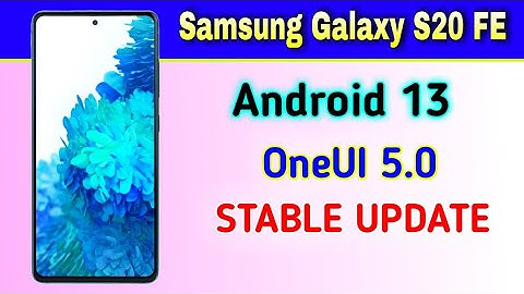 Samsung Galaxy S20 FE gets Android 13 based OneUI 5.0 Stable Update