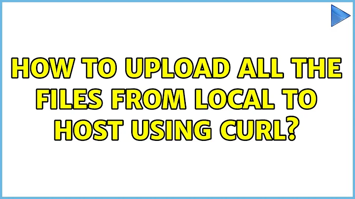 How to upload all the files from local to host using Curl?
