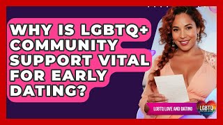 Why Is LGBTQ+ Community Support Vital For Early Dating? - LGBTQ Love and Dating